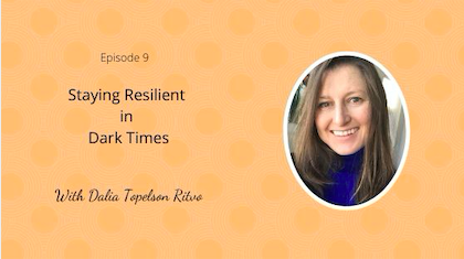 Episode 9: Staying Resilient with Dalia Topelson Ritvo