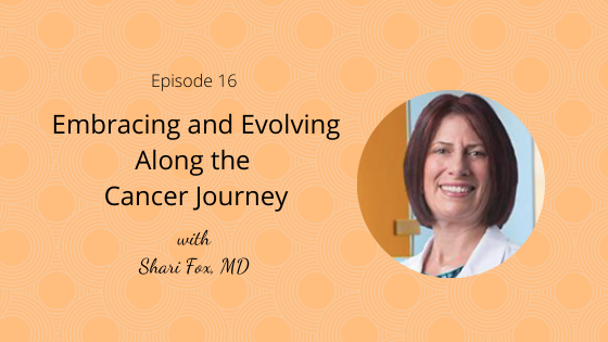 Episode 16: Embracing and Evolving Along the Cancer Journey