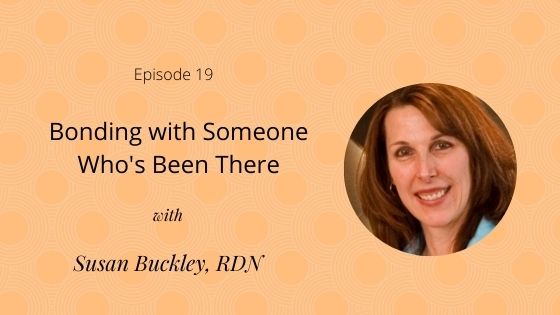 Episode 19: Bonding with Someone Who’s Been There with Susan Buckley