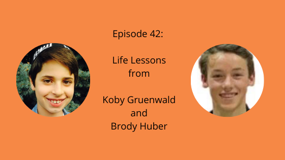 Episode 42: Life Lessons from Koby Gruenwald and Brody Huber