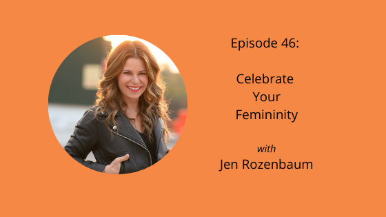 Celebrate Your Femininity with Jen Rozenbaum