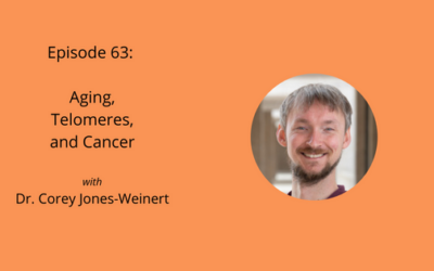 Episode 63: Aging, Telomeres, and Cancer