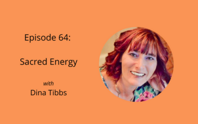 Sacred Energy with Dina Tibbs